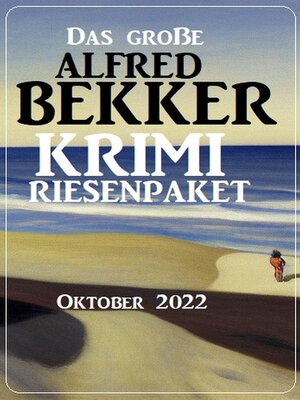 cover image of Das Alfred Bekker Krimi Riesenpaket Oktober 2022